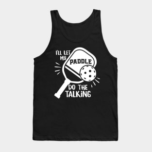 Funny Pickleball Design - I’ll Let my Paddle do the Talking Tank Top